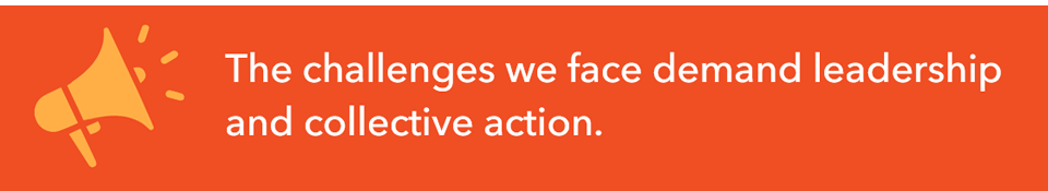 The challenges we face demand leadership and collective action.